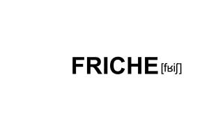 FRICHE